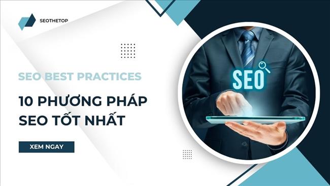 10 phương pháp SEO hay nhất giúp tăng thứ hạng và truy cập tự nhiên